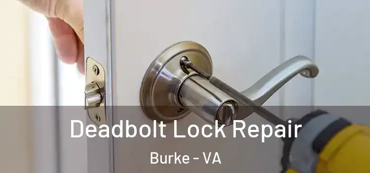  Deadbolt Lock Repair Burke - VA
